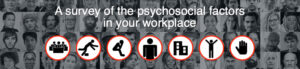 A survey of the psychosocial factors in your workplace